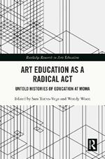 Art Education as a Radical Act: Untold Histories of Education at MoMA