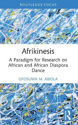 Afrikinesis: A Paradigm for Research on African and African Diaspora Dance - Ofosuwa Abiola - cover