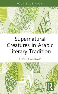 Supernatural Creatures in Arabic Literary Tradition - Ahmed Al-Rawi - cover