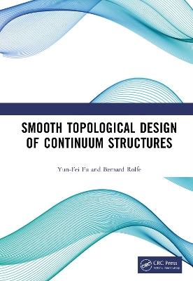 Smooth Topological Design of Continuum Structures - Yun-Fei Fu,Bernard Rolfe - cover