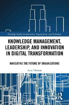 Knowledge Management, Leadership, and Innovation in Digital Transformation: Navigating the Future of Organizations - Asha Thomas - cover