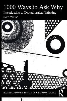 1000 Ways to Ask Why: Introduction to Dramaturgical Thinking - Emily LeQuesne - cover