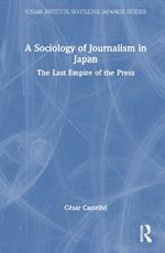 A Sociology of Journalism in Japan: The Last Empire of the Press