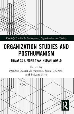 Organization Studies and Posthumanism: Towards a More-than-Human World - cover