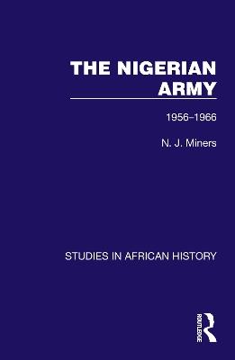 The Nigerian Army: 1956-1966 - N. J. Miners - cover