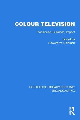 Colour Television: Techniques, Business, Impact - H.W. Coleman - cover