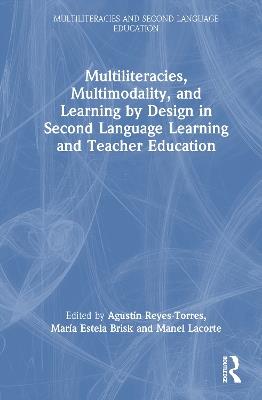 Multiliteracies, Multimodality, and Learning by Design in Second Language Learning and Teacher Education - cover