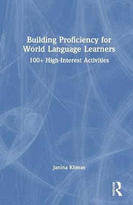 Building Proficiency for World Language Learners: 100+ High-Interest Activities - Janina Klimas - cover