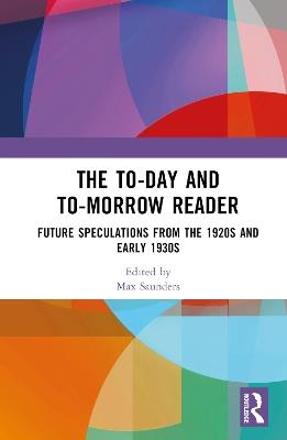 The To-day and To-morrow Reader: Future Speculations from the 1920s and Early 1930s - cover