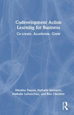 Codevelopment Action Learning for Business: Co-create. Accelerate. Grow