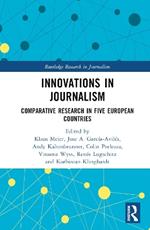 Innovations in Journalism: Comparative Research in Five European Countries