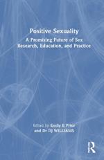 Positive Sexuality: A Promising Future for Sex Research, Education, and Practice