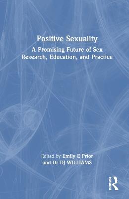 Positive Sexuality: A Promising Future for Sex Research, Education, and Practice - cover
