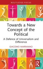 Towards a New Concept of the Political: A Defence of Universalism and Difference