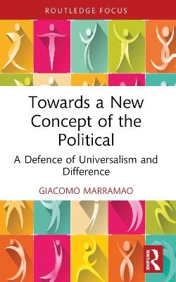 Towards a New Concept of the Political: A Defence of Universalism and Difference - Giacomo Marramao - cover