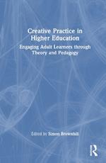 Creative Practice in Higher Education: Engaging Adult Learners through Theory and Pedagogy