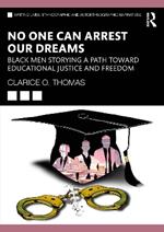 No One Can Arrest Our Dreams: Black Men Storying a Path Toward Educational Justice and Freedom
