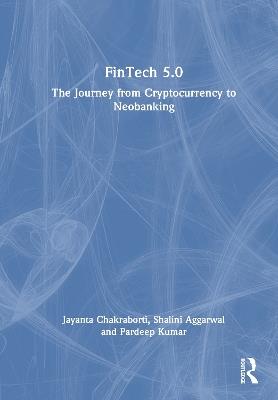 FinTech 5.0: The Journey from Cryptocurrency to Neobanking - Jayanta Chakraborti,Shalini Aggarwal,Pardeep Kumar - cover