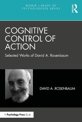 Cognitive Control of Action: Selected Works of David A. Rosenbaum - David A. Rosenbaum - cover