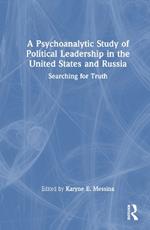A Psychoanalytic Study of Political Leadership in the United States and Russia: Searching for Truth