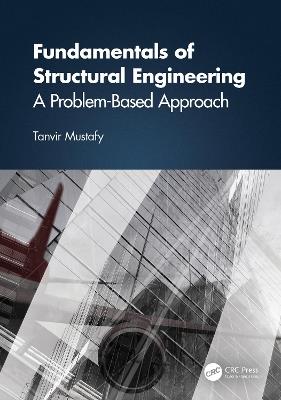 Fundamentals of Structural Engineering: A Problem-Based Approach - Tanvir Mustafy - cover