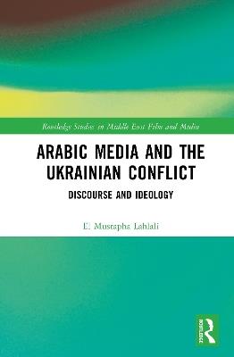 Arabic Media and the Ukrainian Conflict: Discourse and Ideology - El Mustapha Lahlali - cover