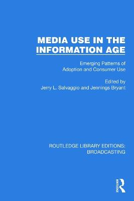Media Use in the Information Age: Emerging Patterns of Adoption and Consumer Use - cover