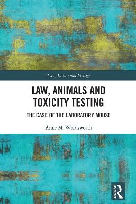 Law, Animals and Toxicity Testing: The Case of the Laboratory Mouse - Anne M. Wordsworth - cover