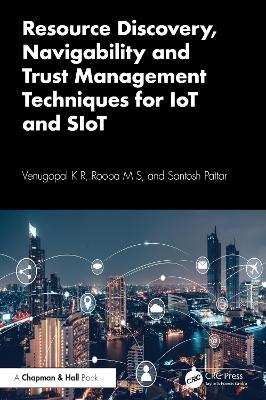 Resource Discovery, Navigability and Trust Management Techniques for IoT and SIoT - Venugopal K R,Roopa M S,Santosh Pattar - cover