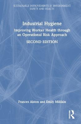 Industrial Hygiene: Improving Worker Health through an Operational Risk Approach, Second Edition - Frances Alston,Emily Millikin - cover