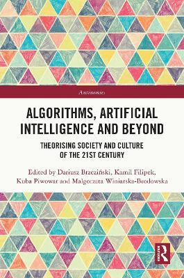Algorithms, Artificial Intelligence and Beyond: Theorising Society and Culture of the 21st Century - cover
