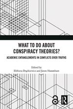 What To Do About Conspiracy Theories?: Academic Entanglements in Conflicts Over Truths