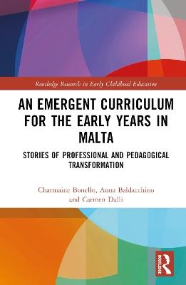 An Emergent Curriculum for the Early Years in Malta: Stories of Professional and Pedagogical Transformation - Charmaine Bonello,Anna Baldacchino,Carmen Dalli - cover