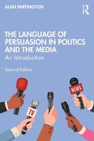The Language of Persuasion in Politics and the Media: An Introduction