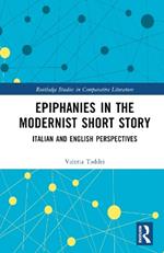 Epiphanies in the Modernist Short Story: Italian and English Perspectives