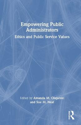 Empowering Public Administrators: Ethics and Public Service Values - cover
