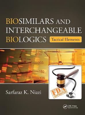 Biosimilars and Interchangeable Biologics: Tactical Elements - Sarfaraz K. Niazi - cover