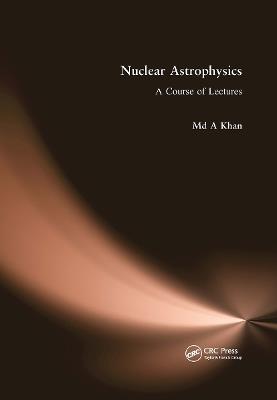 Nuclear Astrophysics: A Course of Lectures - Md A. Khan - cover