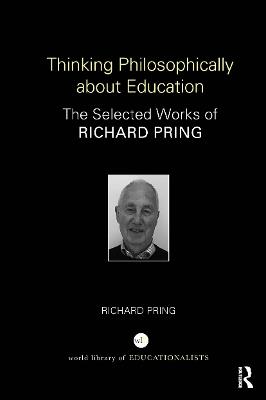 Thinking Philosophically about Education: The Selected Works of Richard Pring - Richard Pring - cover