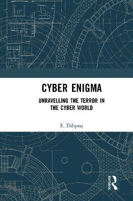 Cyber Enigma: Unravelling the Terror in the Cyber World - E. Dilipraj - cover