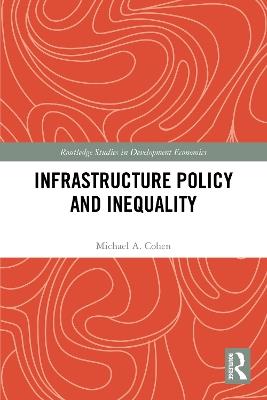 Infrastructure Policy and Inequality - Michael A. Cohen - cover