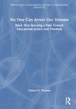 No One Can Arrest Our Dreams: Black Men Storying a Path Toward Educational Justice and Freedom