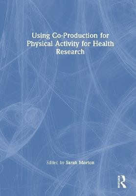 Using Co-Production for Physical Activity for Health Research - cover