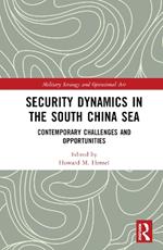Security Dynamics in the South China Sea: Contemporary Challenges and Opportunities