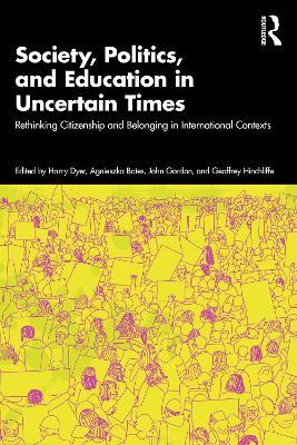 Society, Politics, and Education in Uncertain Times: Rethinking Citizenship and Belonging in International Contexts - cover