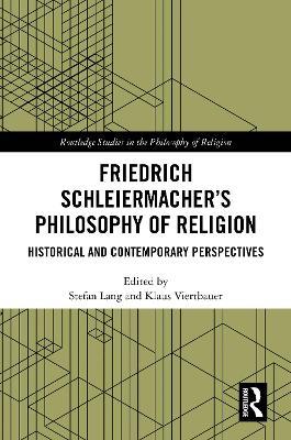 Friedrich Schleiermacher’s Philosophy of Religion: Historical and Contemporary Perspectives - cover