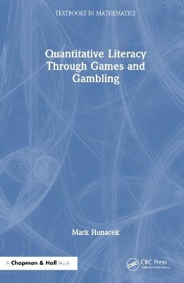 Quantitative Literacy Through Games and Gambling - Mark Hunacek - cover