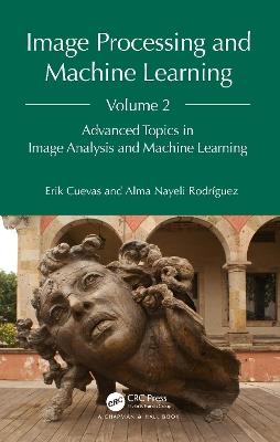Image Processing and Machine Learning, Volume 2: Advanced Topics in Image Analysis and Machine Learning - Erik Cuevas,Alma Nayeli Rodríguez - cover