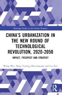 China’s Urbanization in the New Round of Technological Revolution, 2020-2050: Impact, Prospect and Strategy - Wang Wei,Deng Yusong,Niu Sanyuan - cover