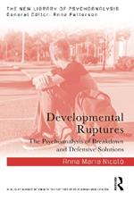 Developmental Ruptures: The psychoanalysis of breakdown and defensive solutions